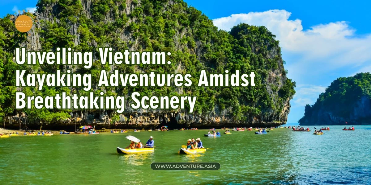 Unveiling Vietnam: Kayaking Adventures Amidst Breathtaking Scenery