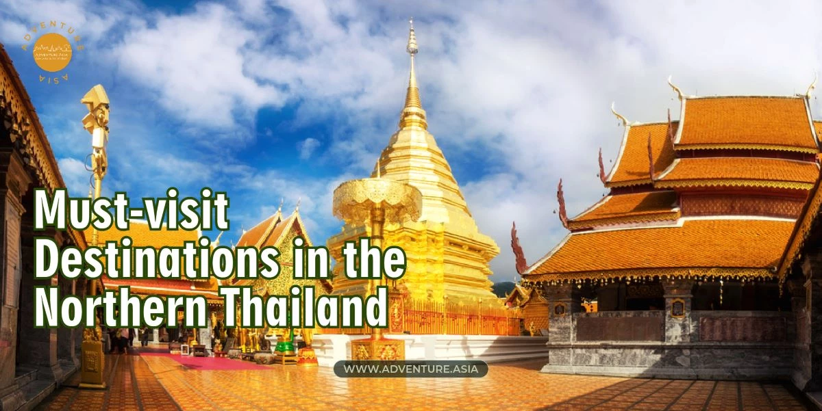 Unforgettable Trip to Thailand: Discover the Must-visit Destinations in the Northern